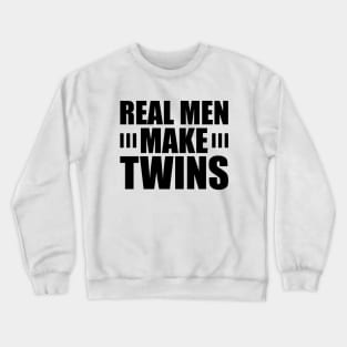 Real Men Make Twins Crewneck Sweatshirt